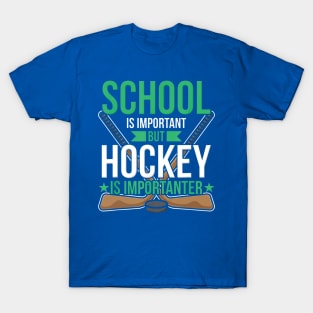 School Is Important But Hockey Is Importanter 3 T-Shirt